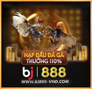 bj888-nha-cai-da-ga-uy-tin-nhat-viet-nam-2025